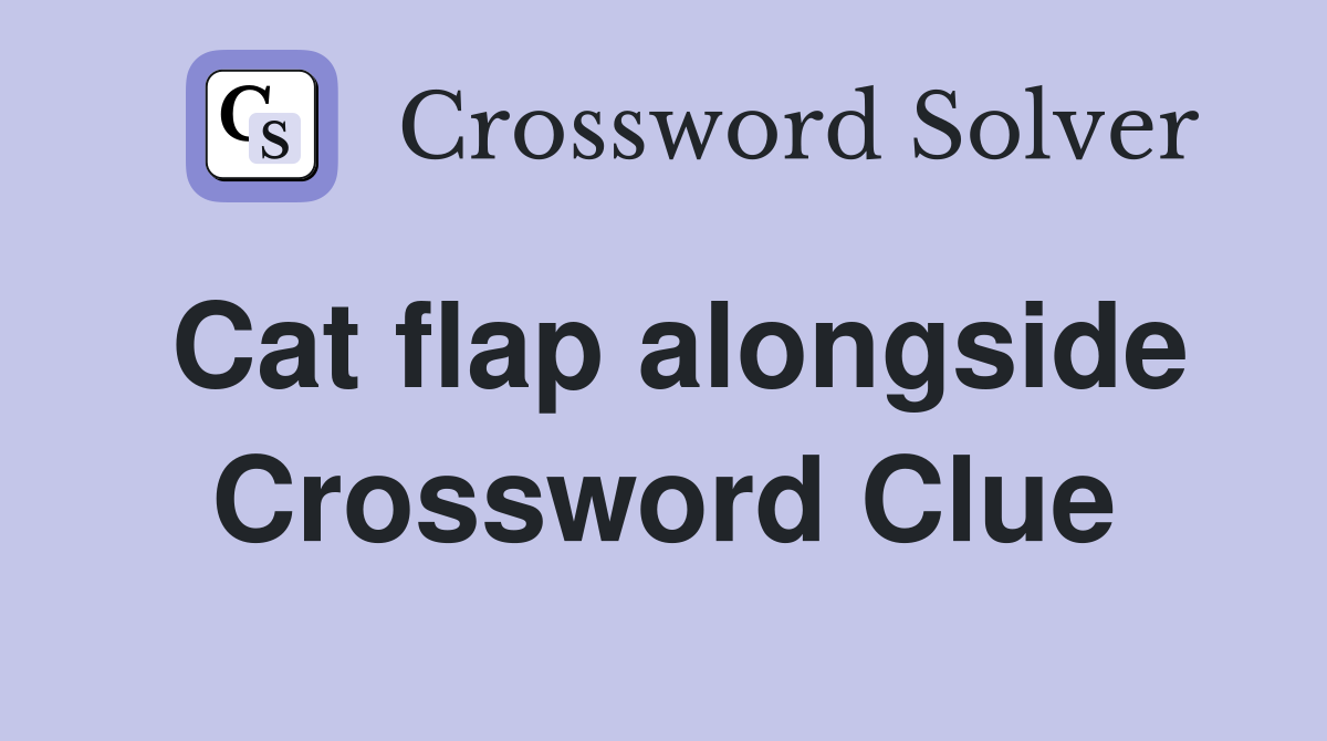 Cat flap alongside Crossword Clue