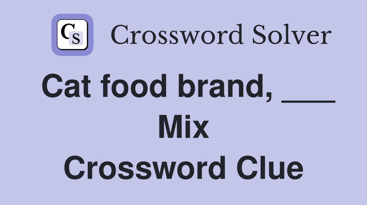 Cat food brand, ___ Mix Crossword Clue