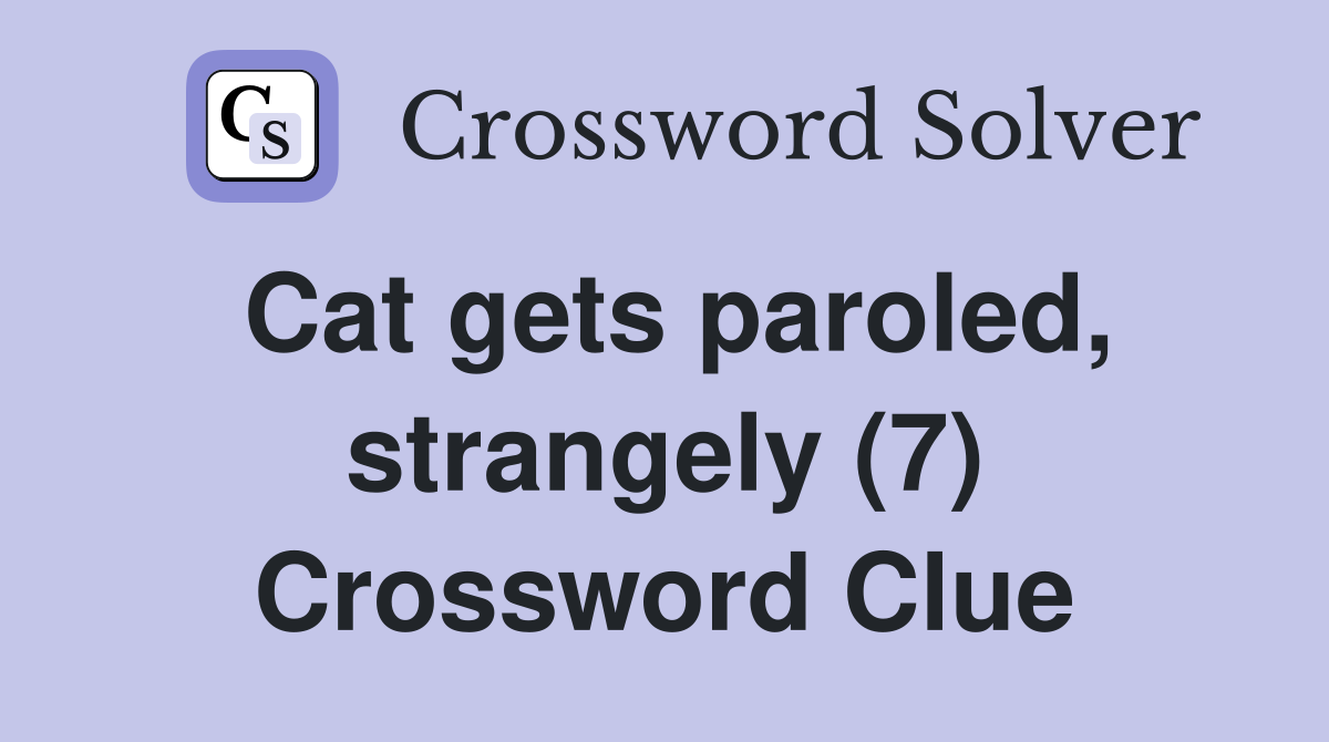 Cat gets paroled, strangely (7) Crossword Clue