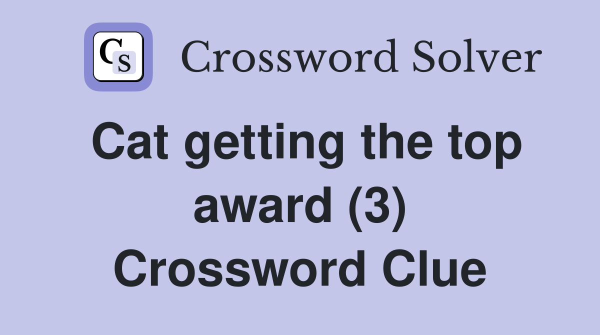 Cat getting the top award (3) Crossword Clue