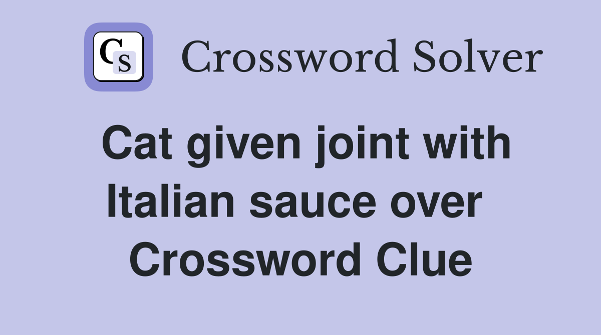 Cat given joint with Italian sauce over  Crossword Clue