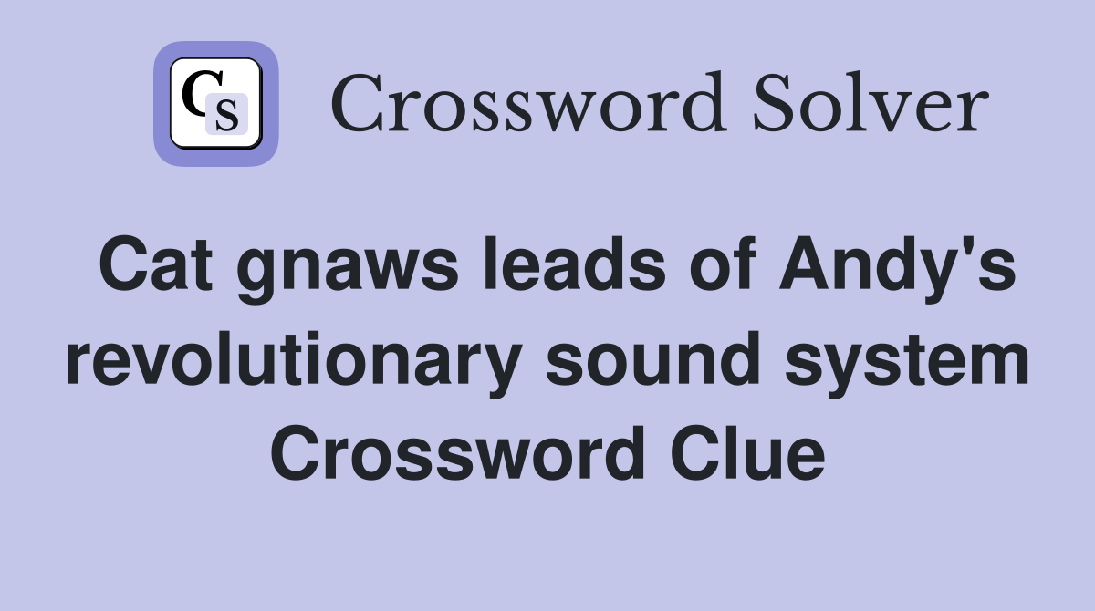 Cat gnaws leads of Andy's revolutionary sound system Crossword Clue