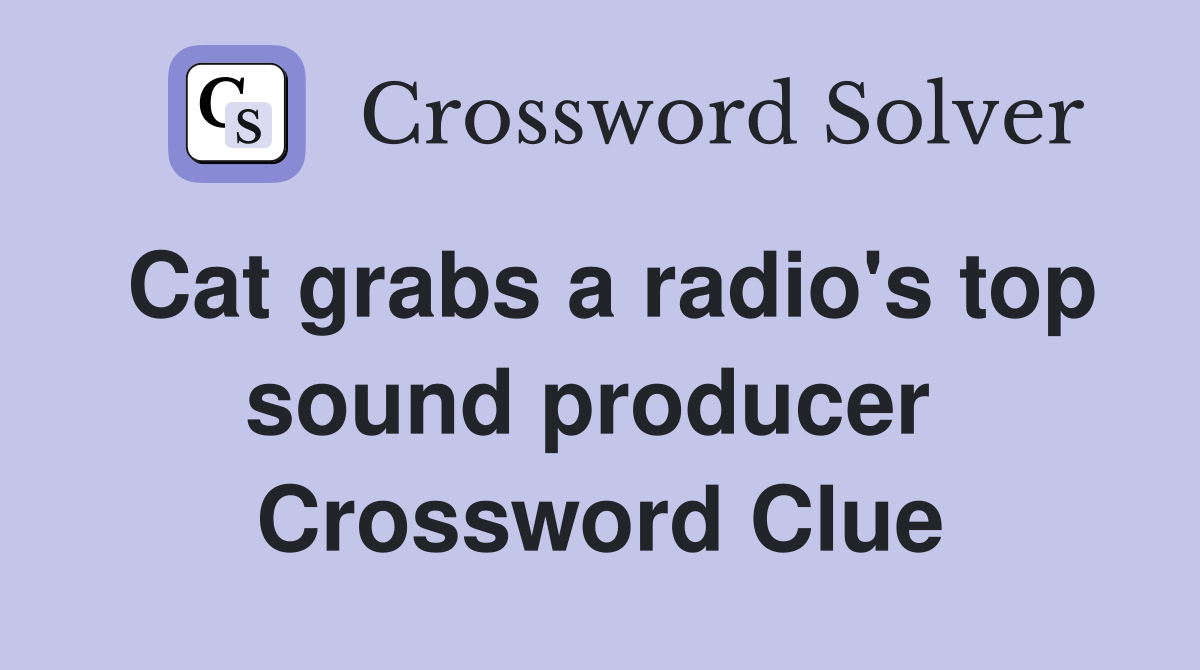 Cat grabs a radio's top sound producer  Crossword Clue