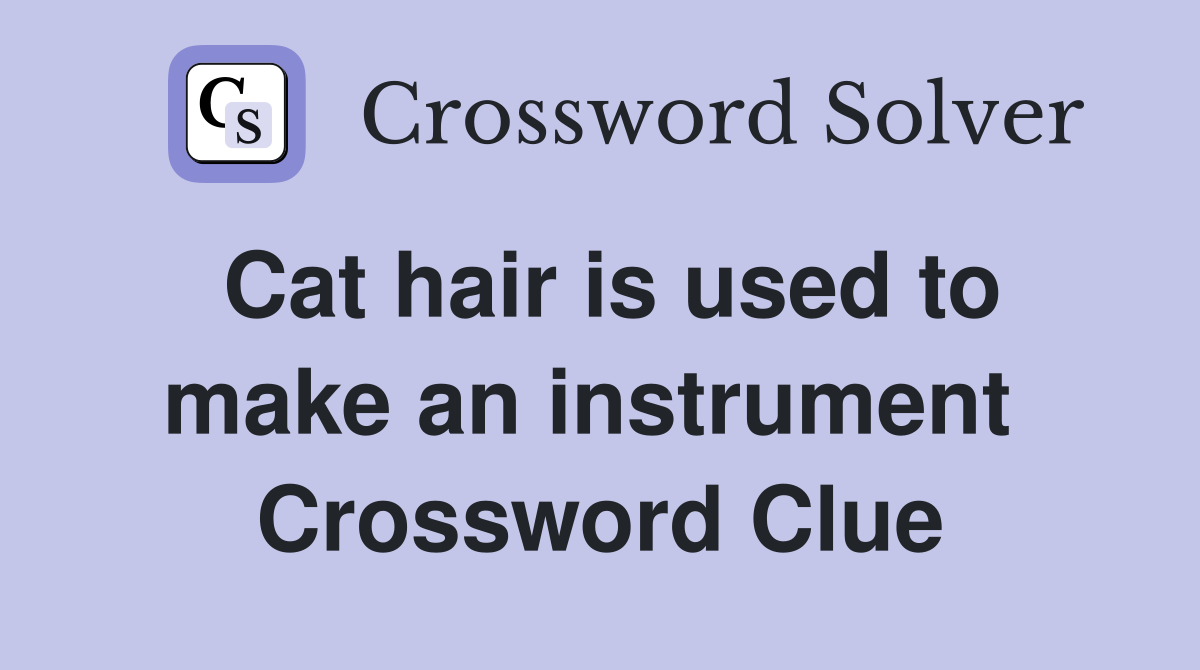 Cat hair is used to make an instrument  Crossword Clue