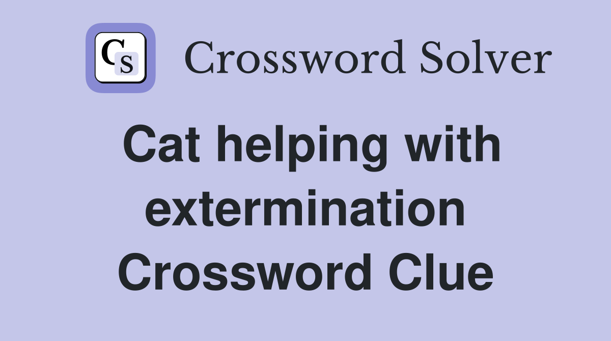 Cat helping with extermination Crossword Clue