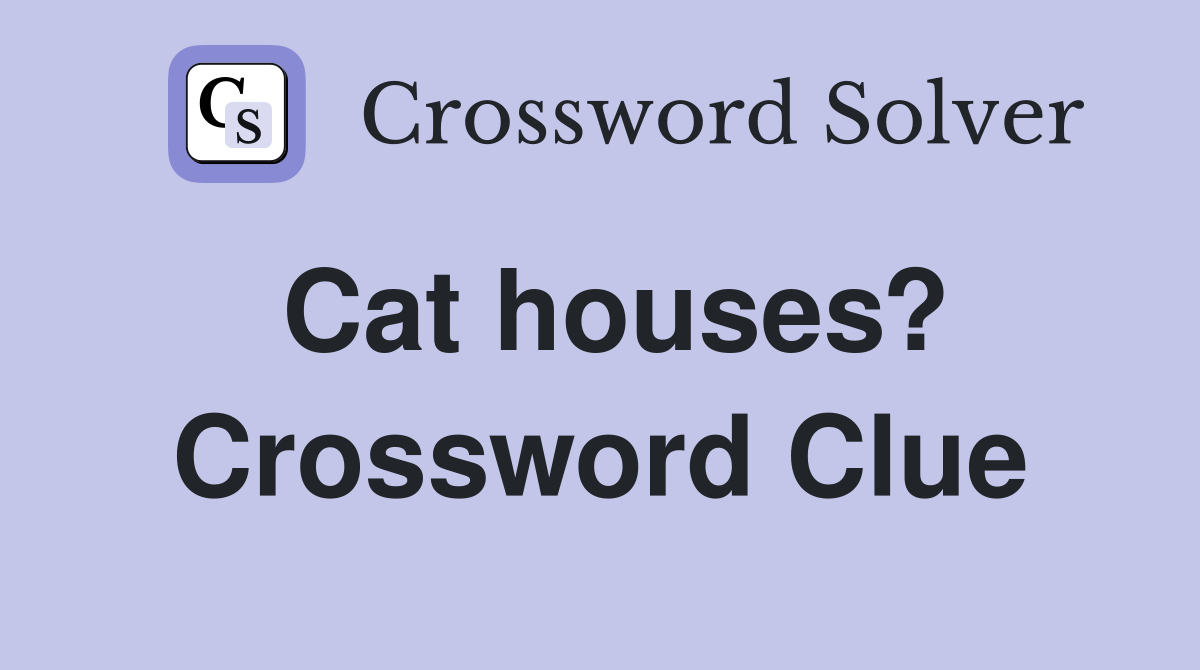 Cat houses? Crossword Clue