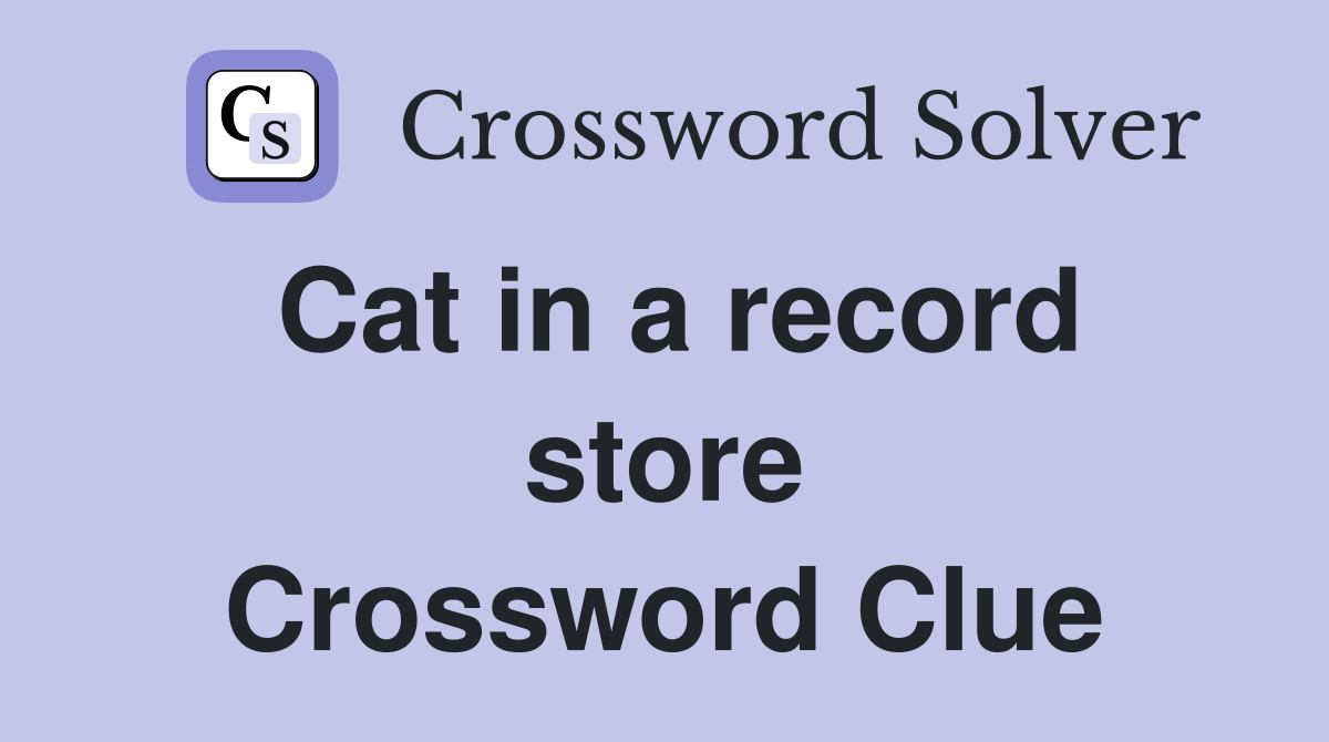 Cat in a record store Crossword Clue