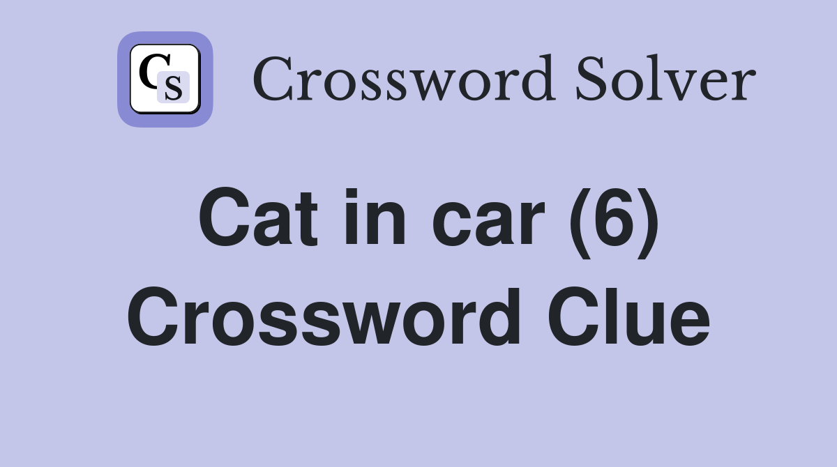 Cat in car (6) Crossword Clue