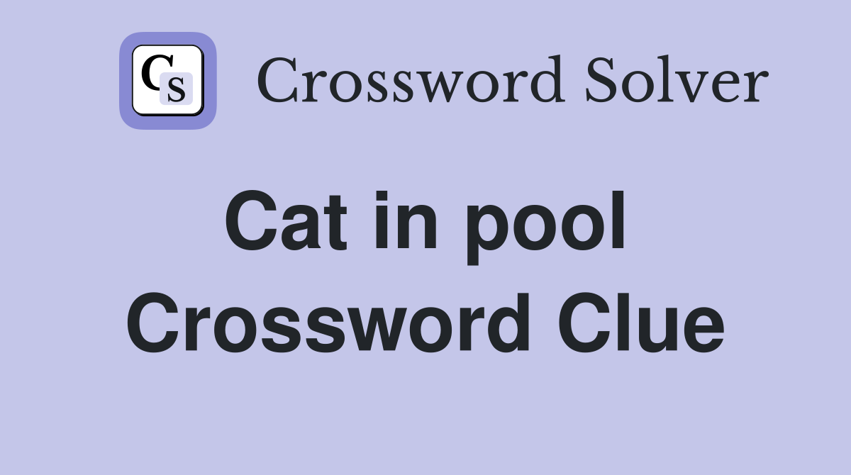 Cat in pool  Crossword Clue