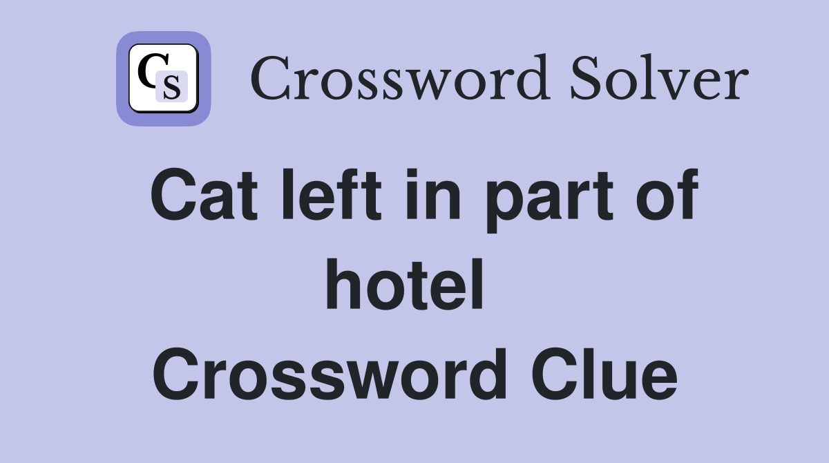 Cat left in part of hotel  Crossword Clue