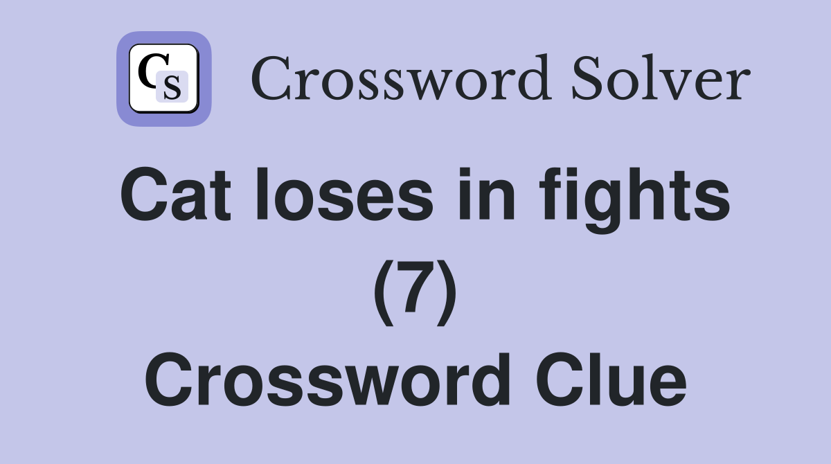 Cat loses in fights (7) Crossword Clue
