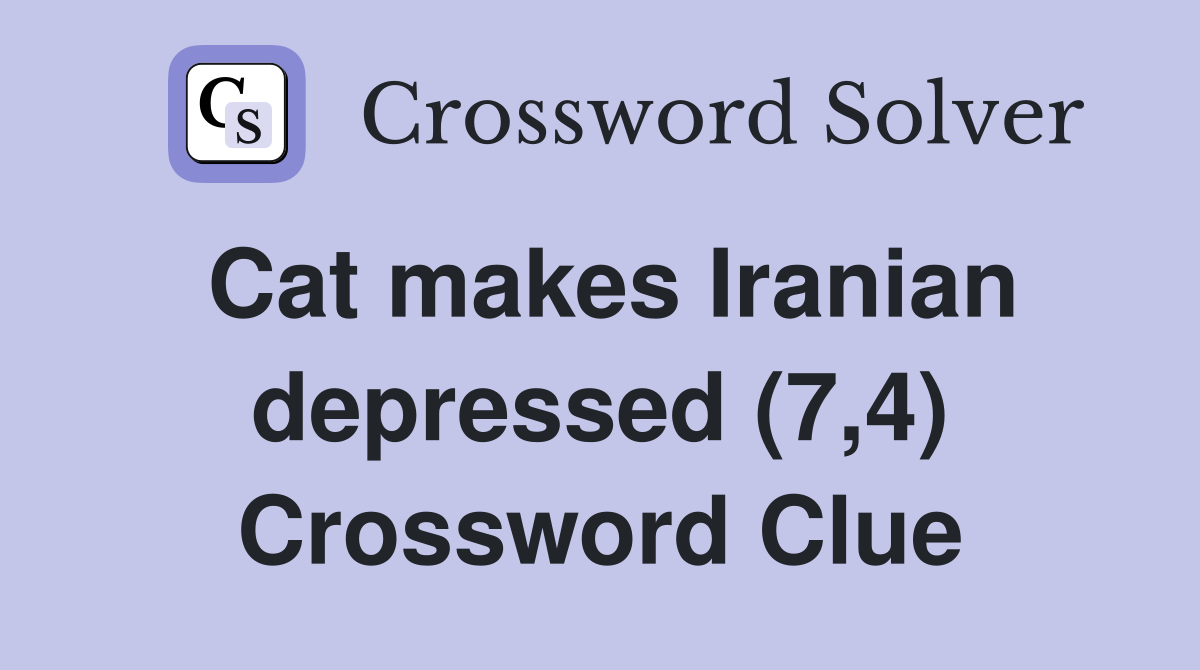 Cat makes Iranian depressed (7,4) Crossword Clue