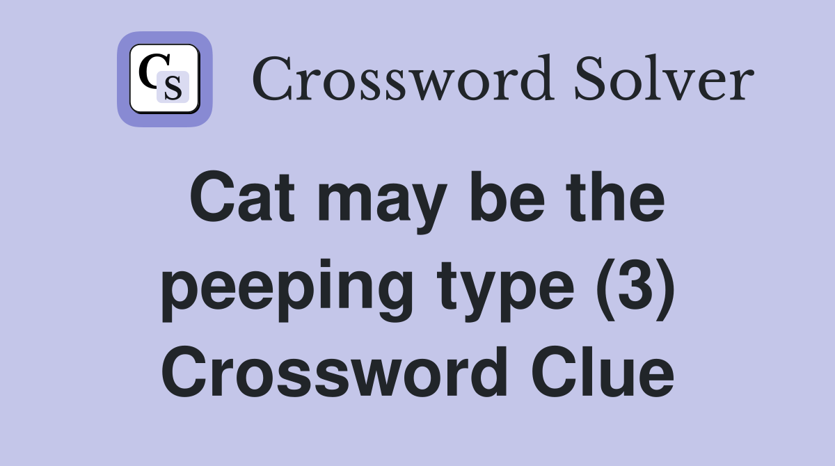 Cat may be the peeping type (3) Crossword Clue