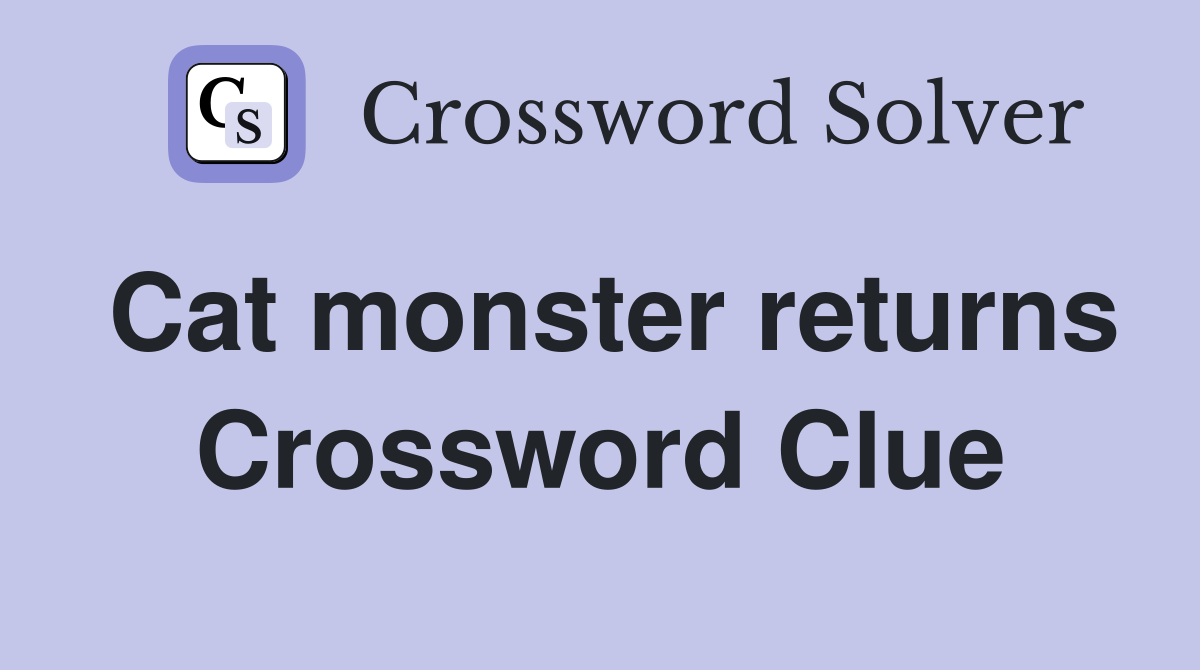 Cat monster returns Crossword Clue