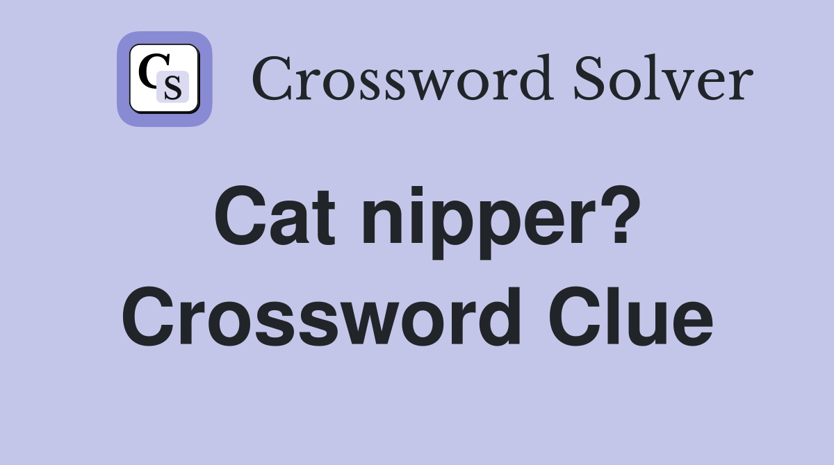 Cat nipper? Crossword Clue