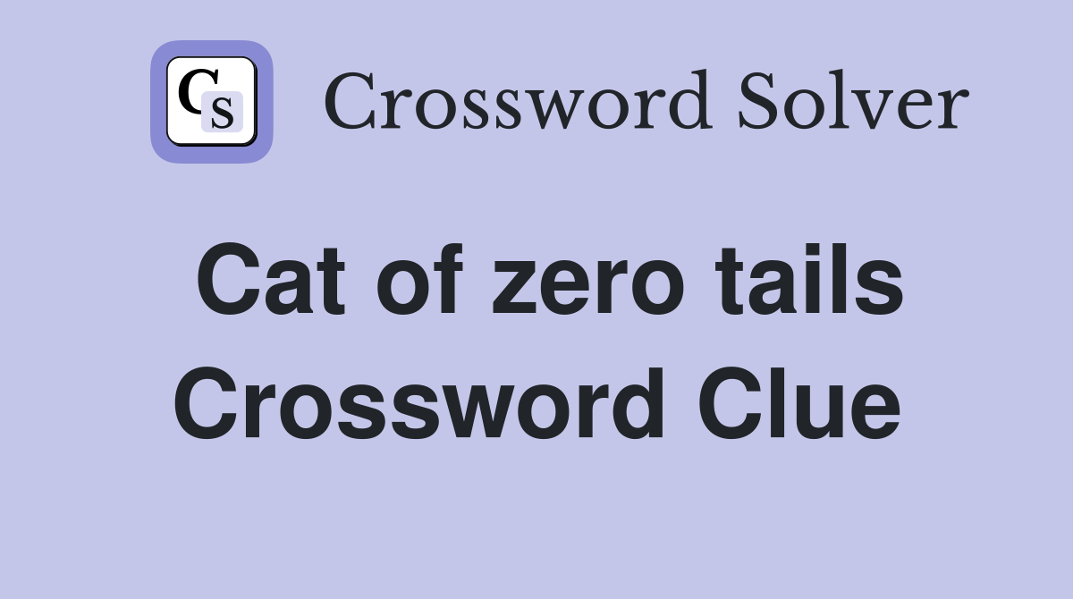 Cat of zero tails Crossword Clue