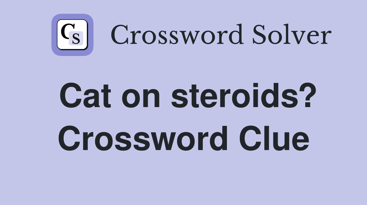 Cat on steroids? Crossword Clue