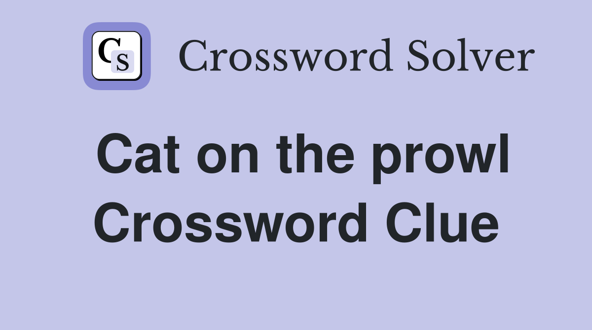 Cat on the prowl Crossword Clue