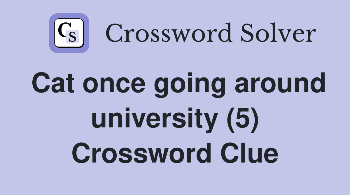 Cat once going around university (5) Crossword Clue
