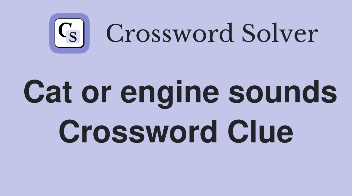 Cat or engine sounds Crossword Clue