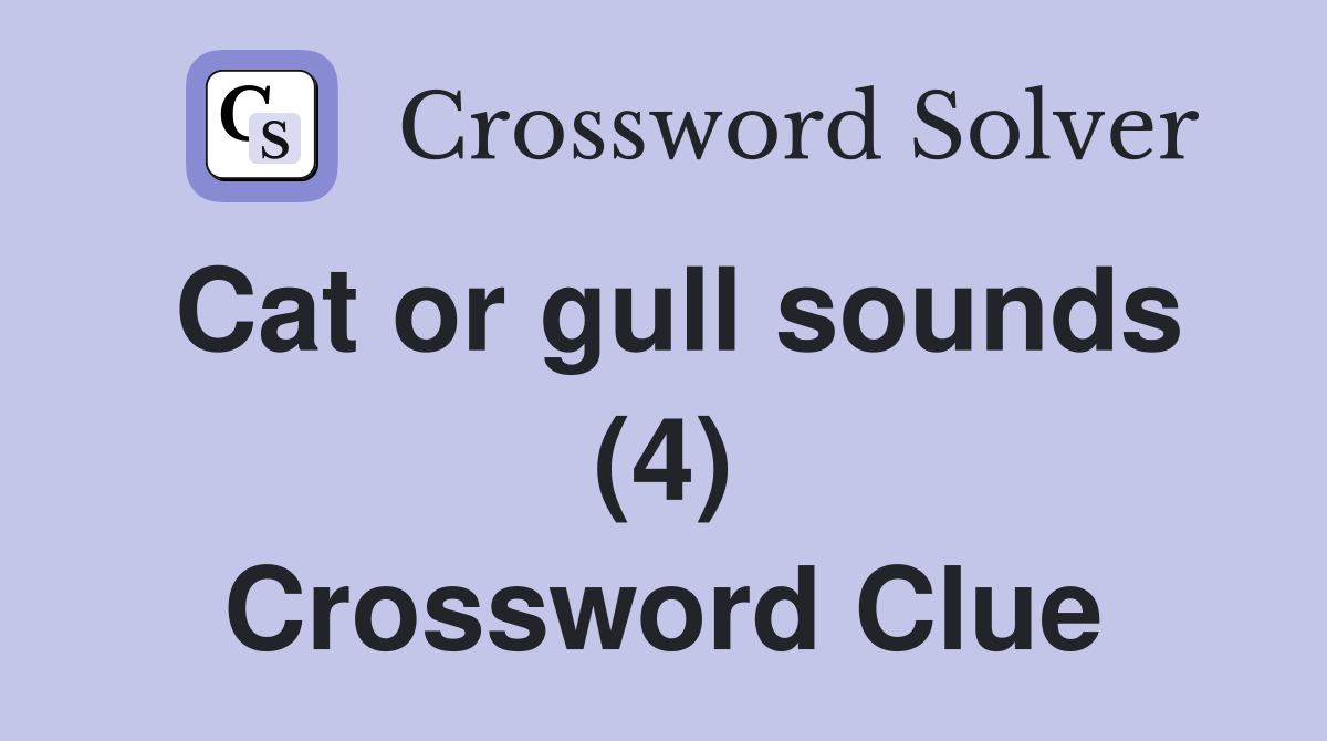 Cat or gull sounds (4) Crossword Clue