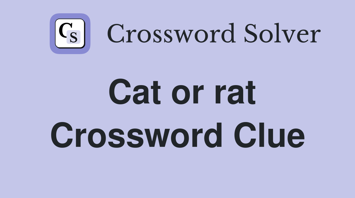 Cat or rat Crossword Clue