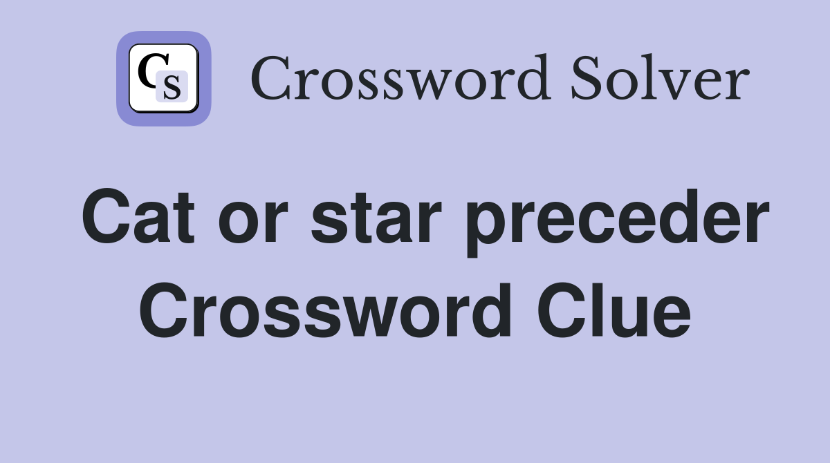 Cat or star preceder Crossword Clue