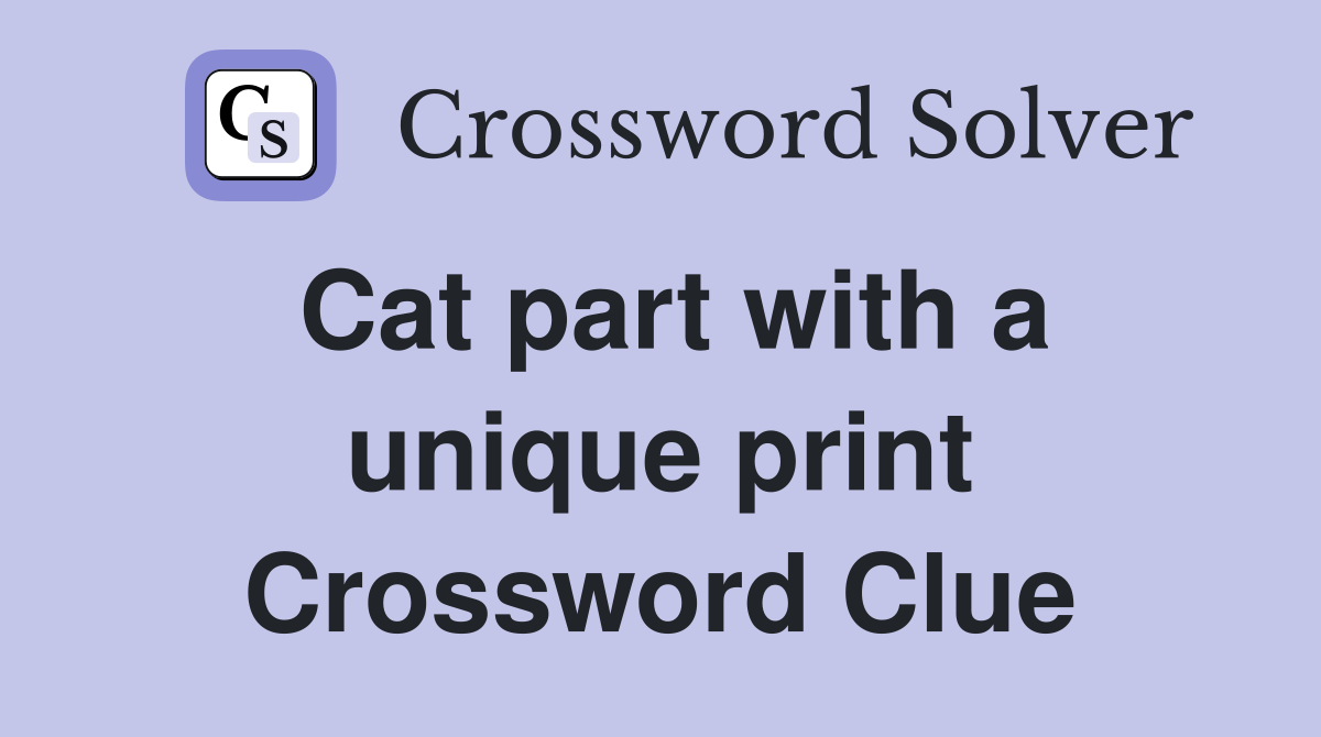 Cat part with a unique print Crossword Clue