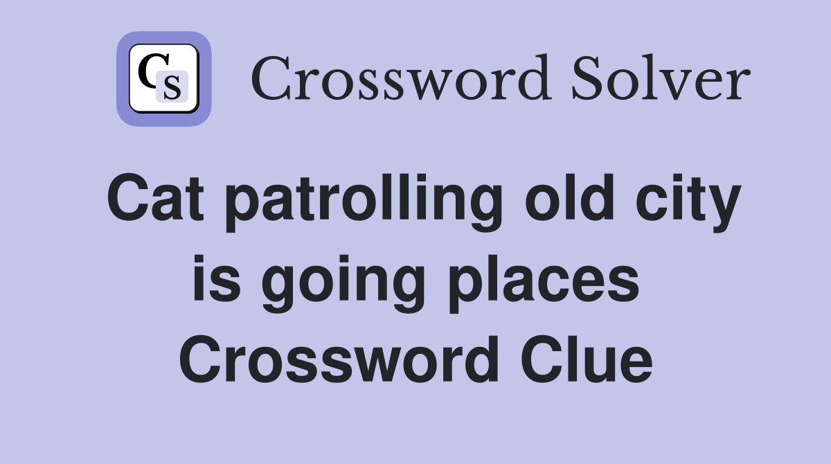 Cat patrolling old city is going places Crossword Clue