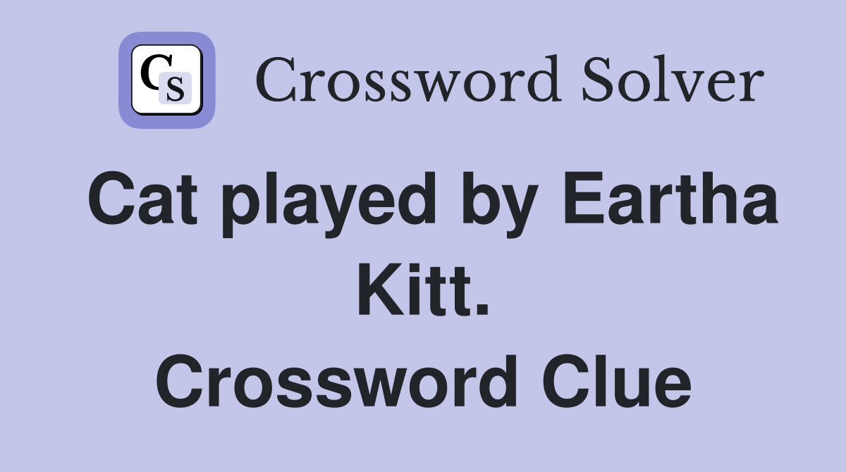 Cat played by Eartha Kitt. Crossword Clue