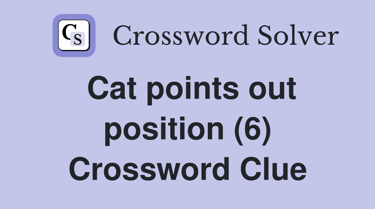 Cat points out position (6) Crossword Clue