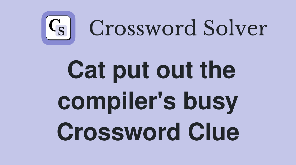 Cat put out the compiler's busy Crossword Clue