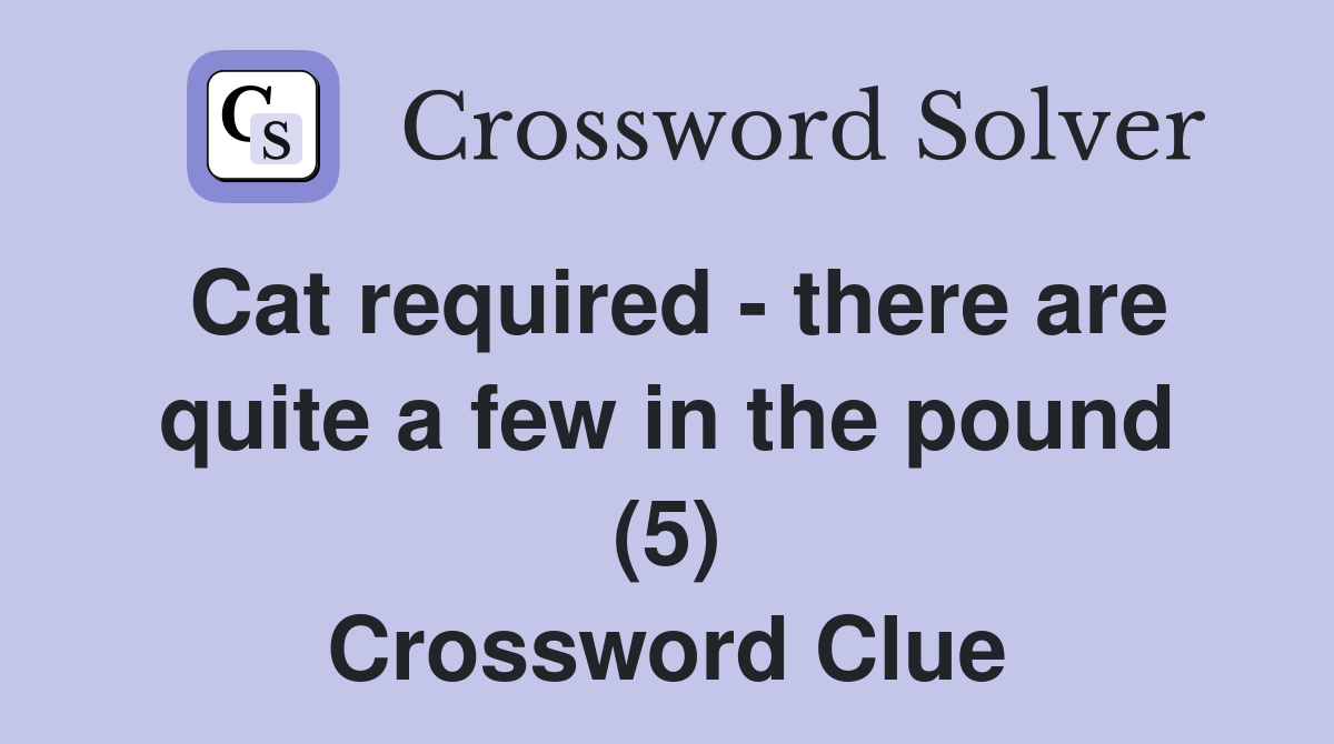 Cat required - there are quite a few in the pound (5) Crossword Clue