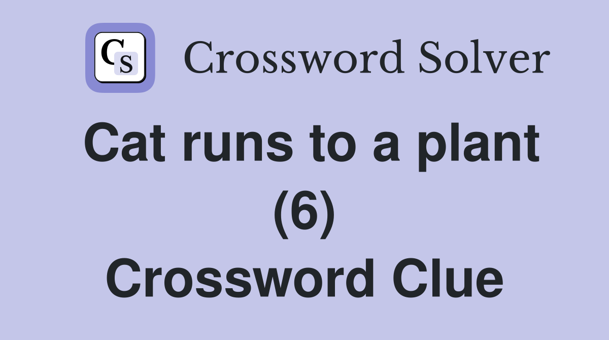 Cat runs to a plant (6) Crossword Clue