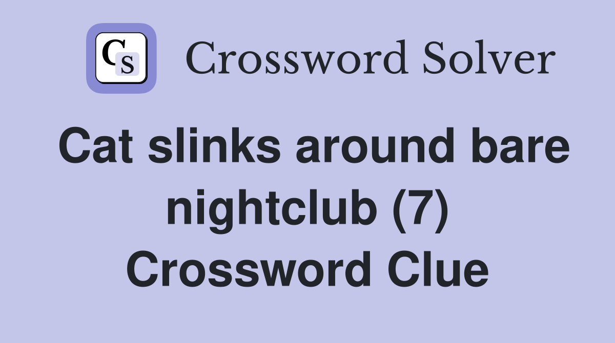 Cat slinks around bare nightclub (7) Crossword Clue
