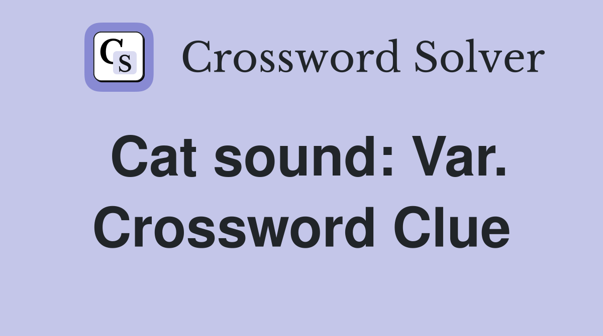 Cat sound: Var. Crossword Clue