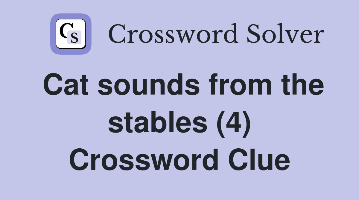 Cat sounds from the stables (4) Crossword Clue