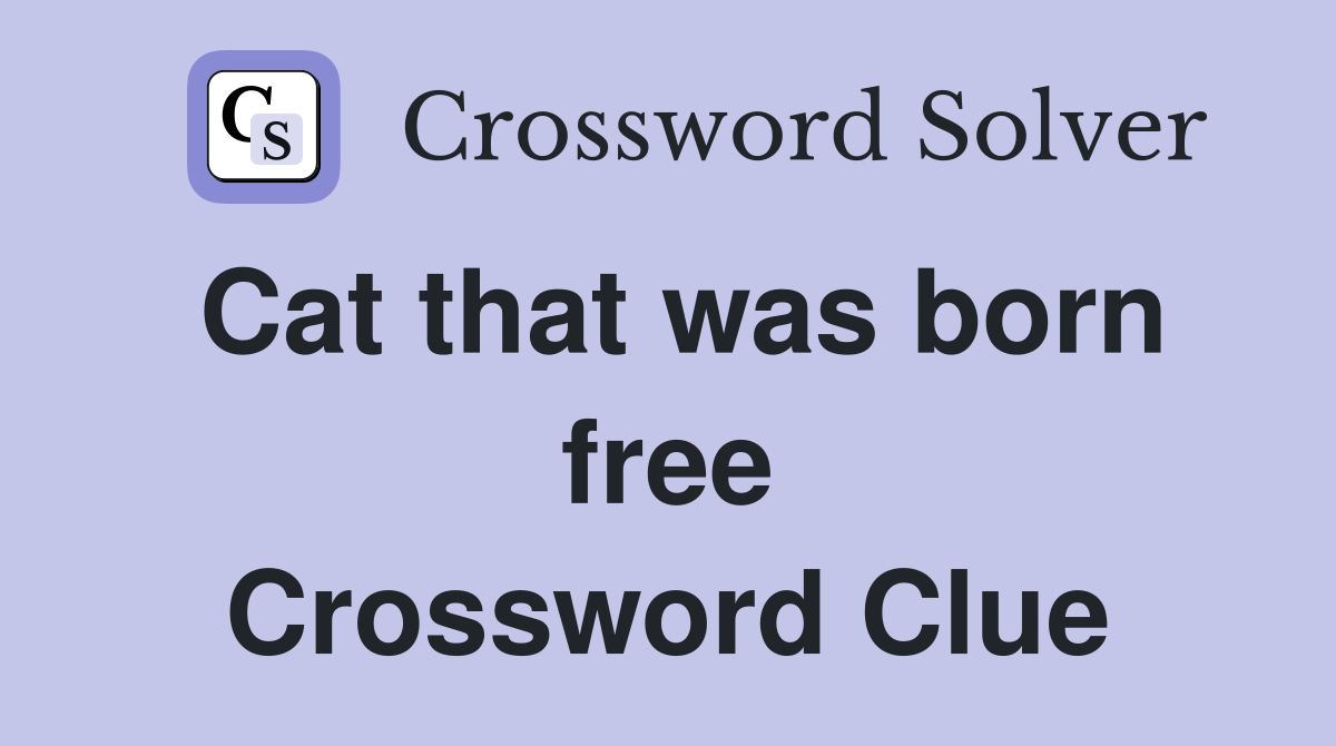 Cat that was born free Crossword Clue