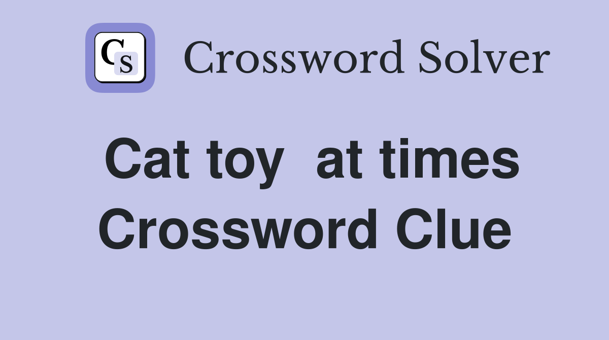 Cat toy  at times Crossword Clue