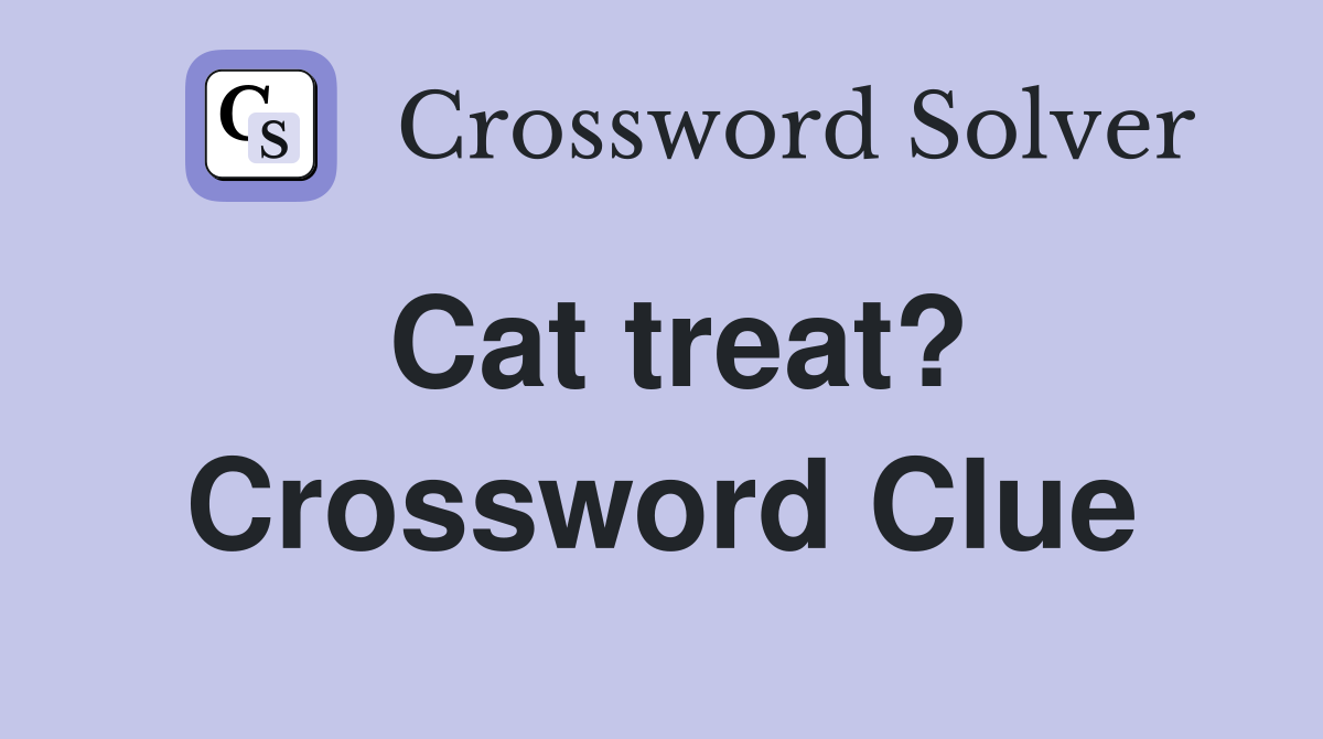 Cat treat? Crossword Clue