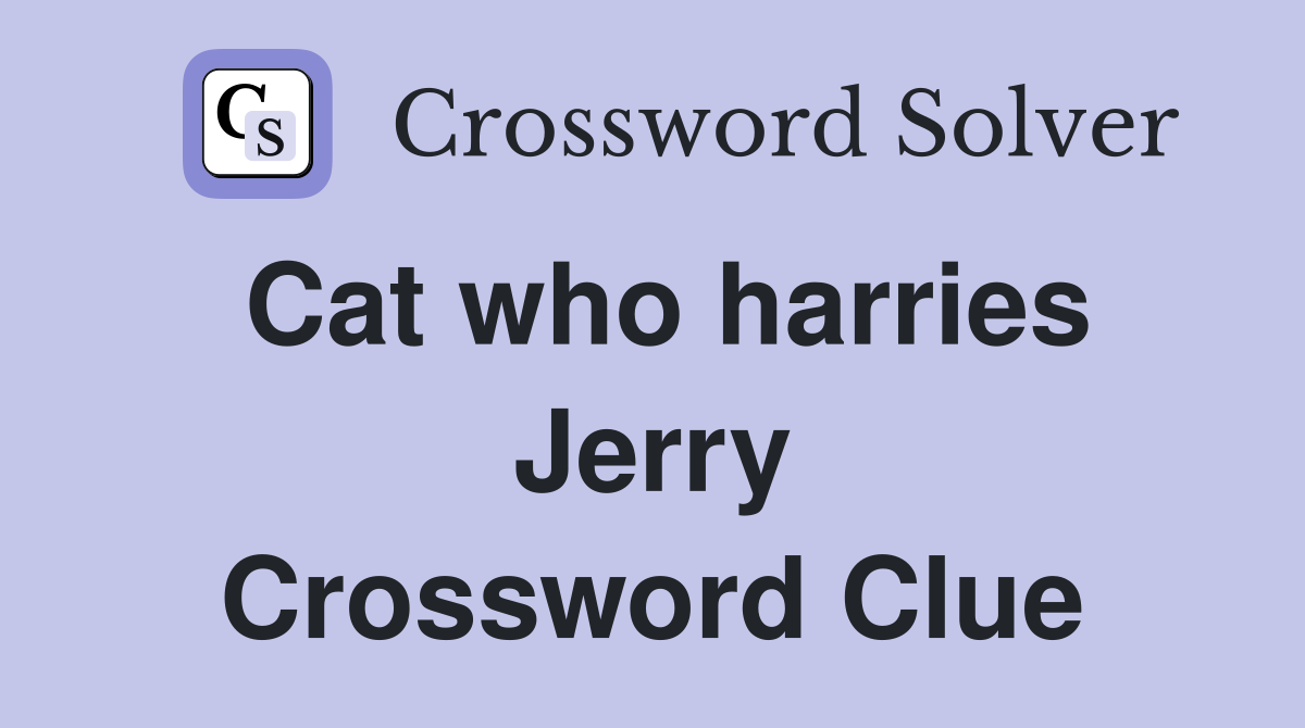 Cat who harries Jerry Crossword Clue