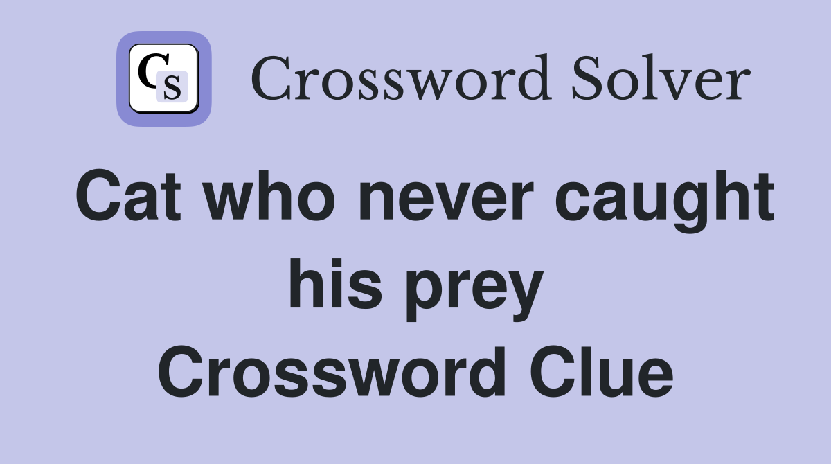 Cat who never caught his prey Crossword Clue