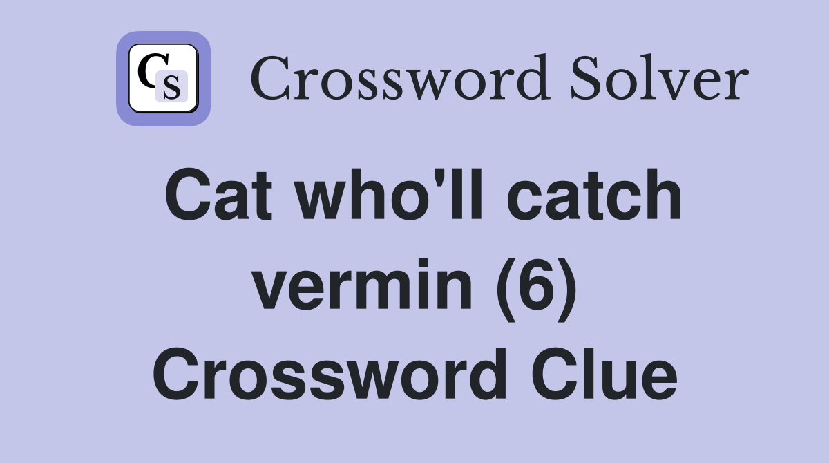 Cat who'll catch vermin (6) Crossword Clue