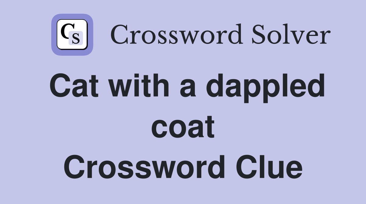 Cat with a dappled coat Crossword Clue