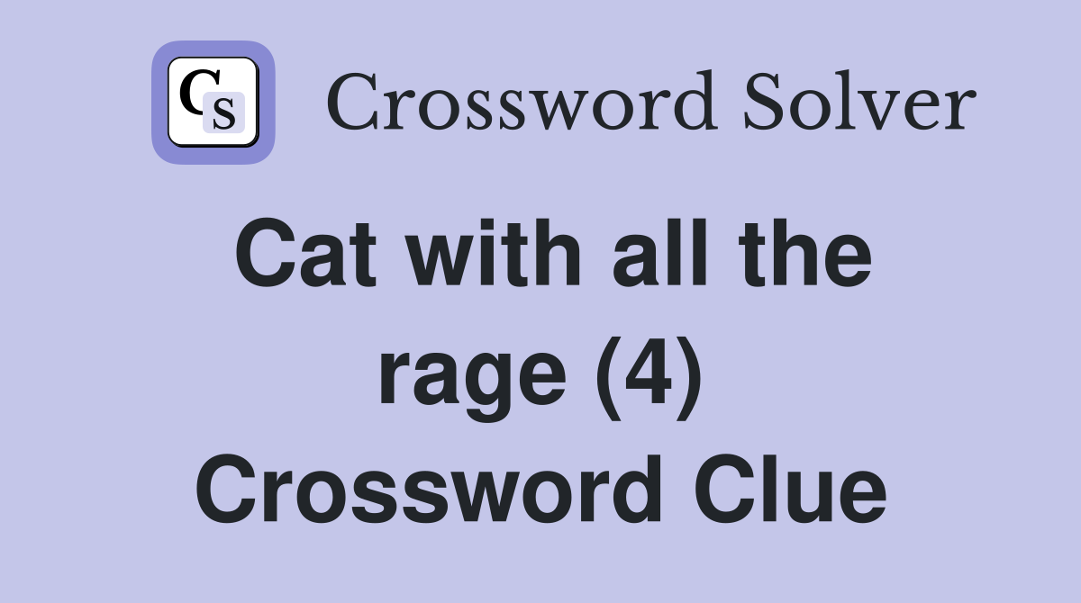 Cat with all the rage (4) Crossword Clue