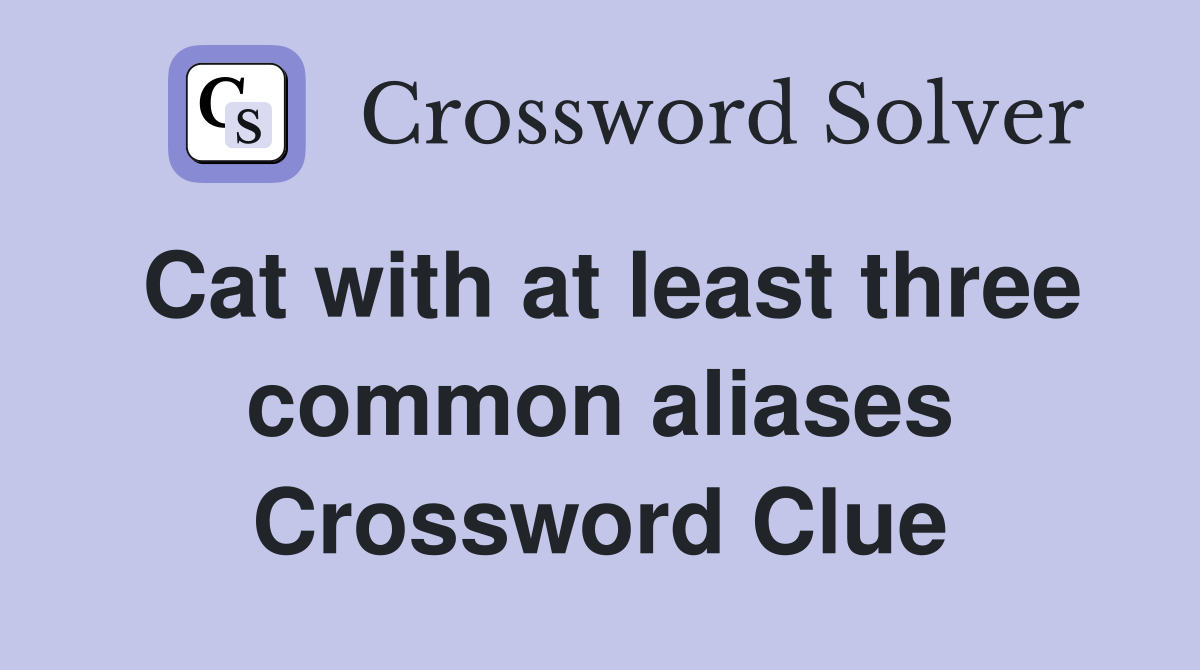 Cat with at least three common aliases Crossword Clue