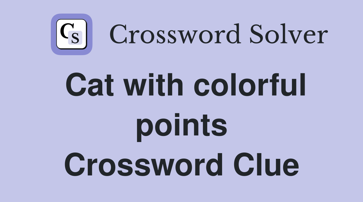 Cat with colorful points Crossword Clue