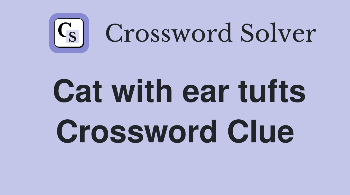 Cat with ear tufts Crossword Clue