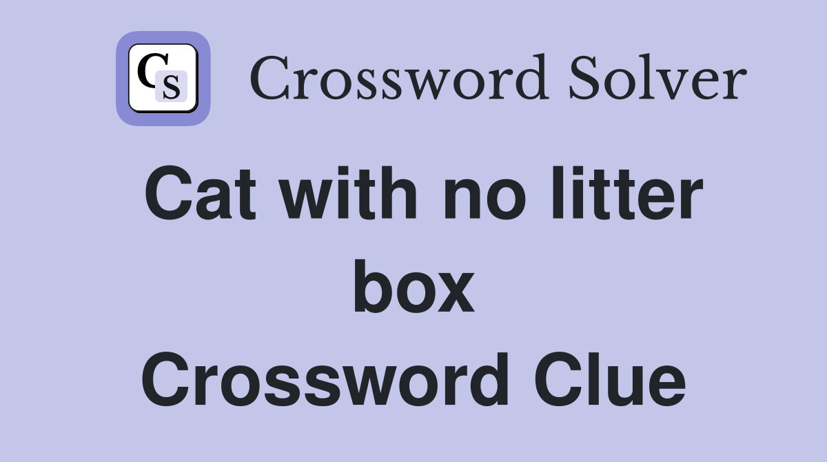 Cat with no litter box Crossword Clue