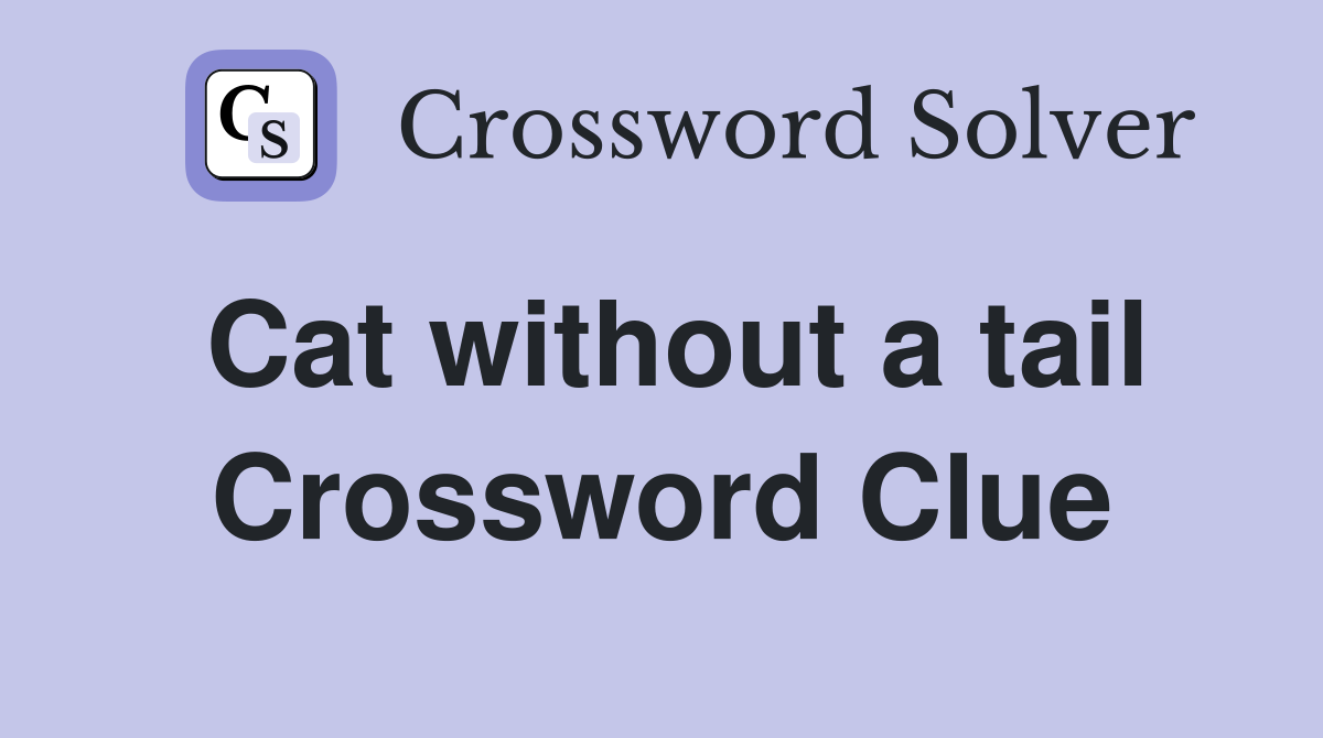 Cat without a tail Crossword Clue